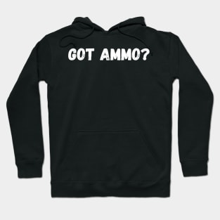 Got Ammo? Hoodie